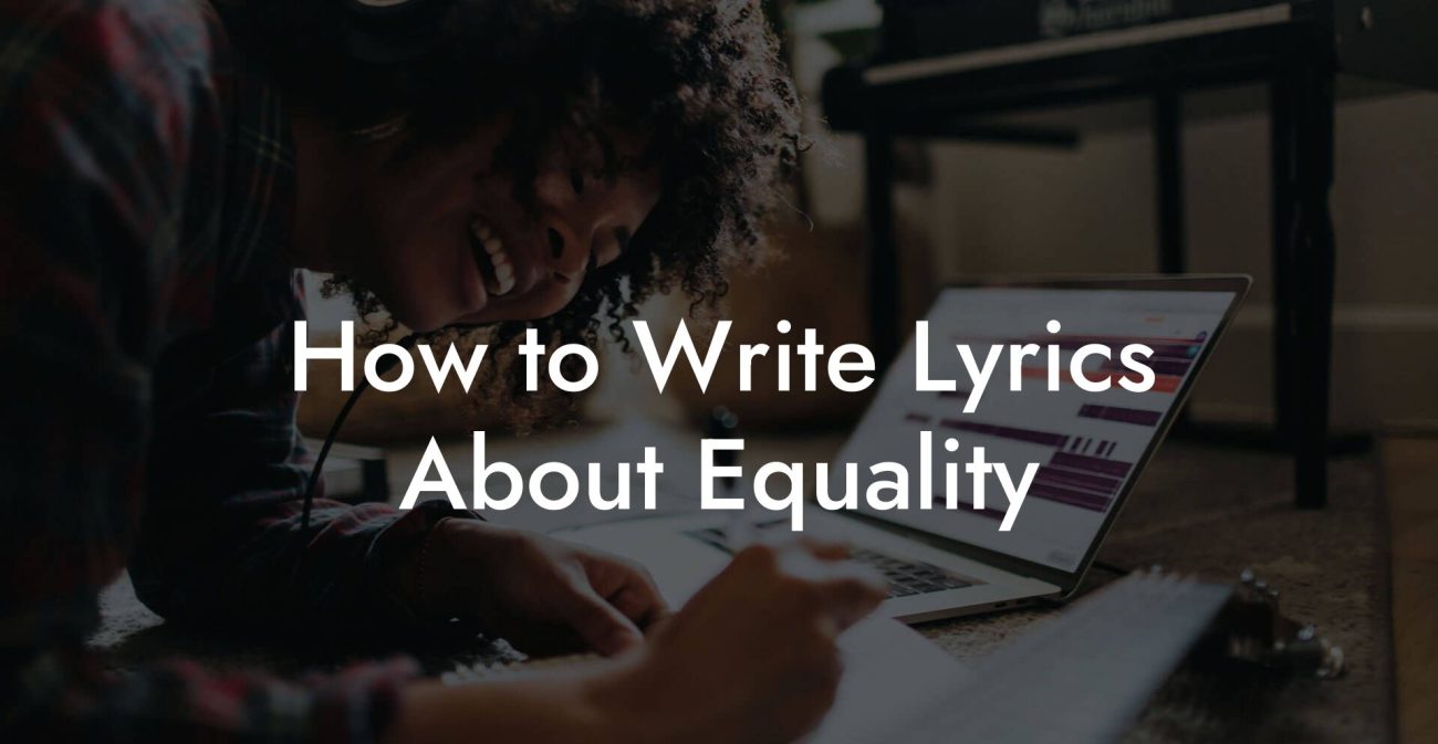 How to Write Lyrics About Equality