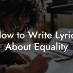 How to Write Lyrics About Equality