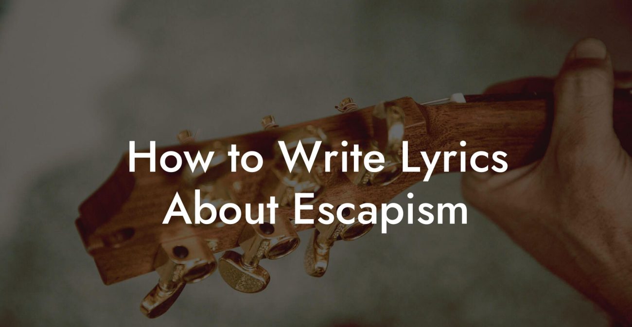 How to Write Lyrics About Escapism