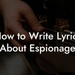 How to Write Lyrics About Espionage