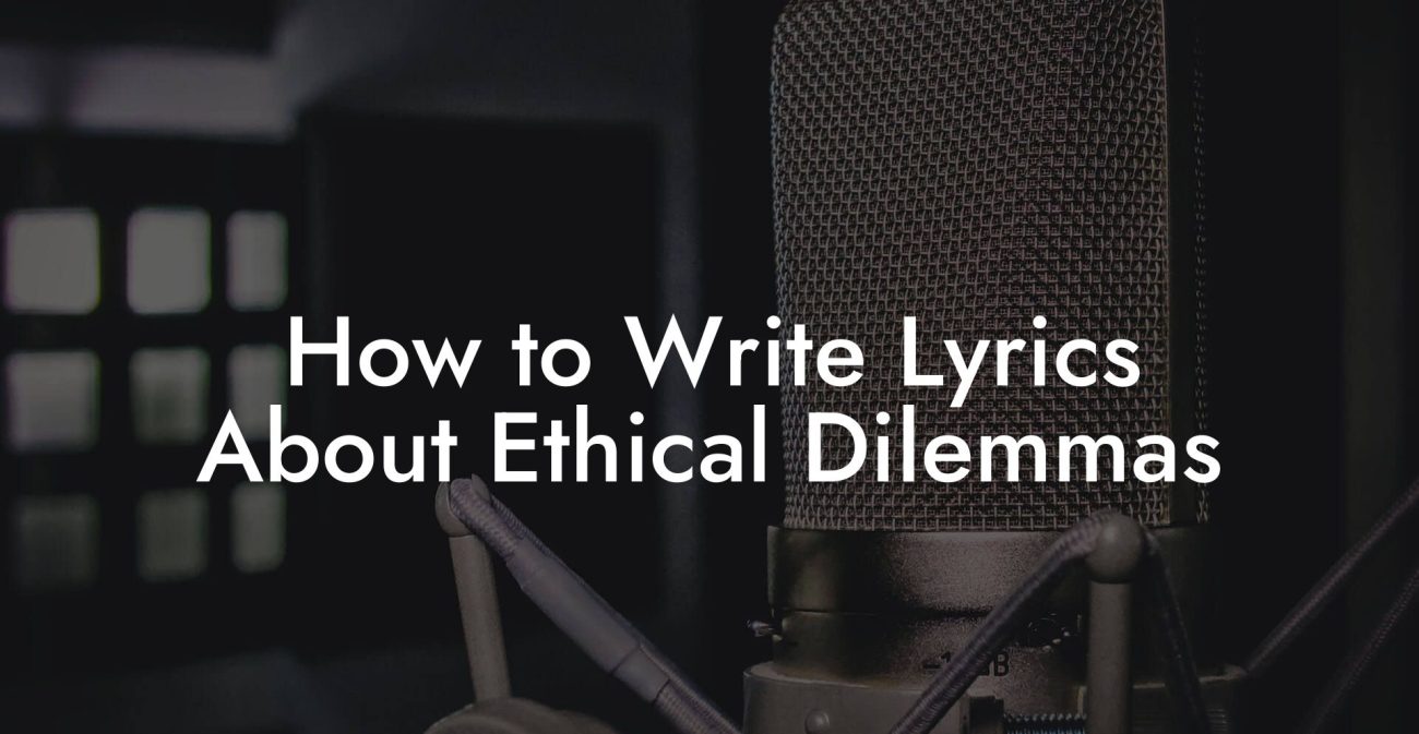 How to Write Lyrics About Ethical Dilemmas