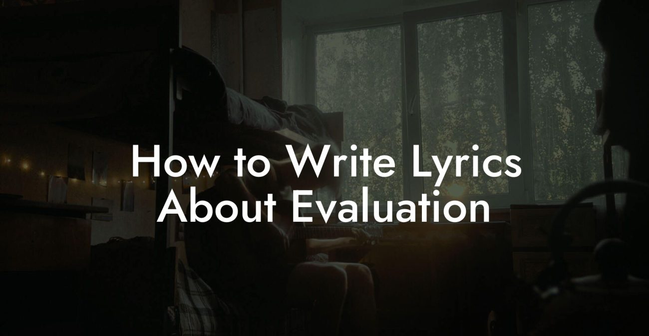 How to Write Lyrics About Evaluation