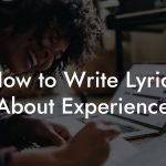 How to Write Lyrics About Experience