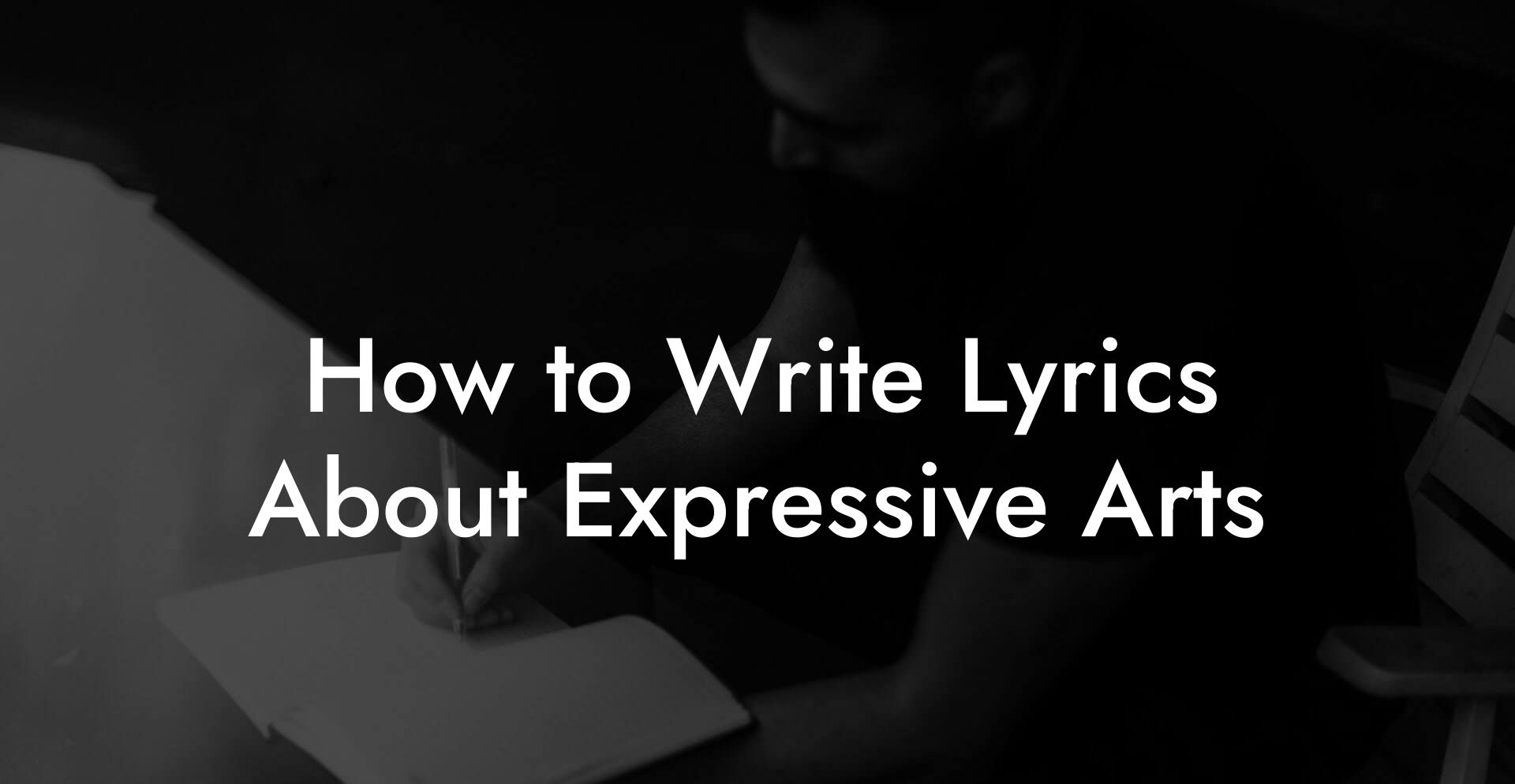 How to Write Lyrics About Expressive Arts