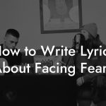 How to Write Lyrics About Facing Fears