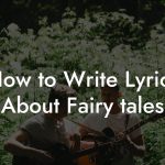 How to Write Lyrics About Fairy tales