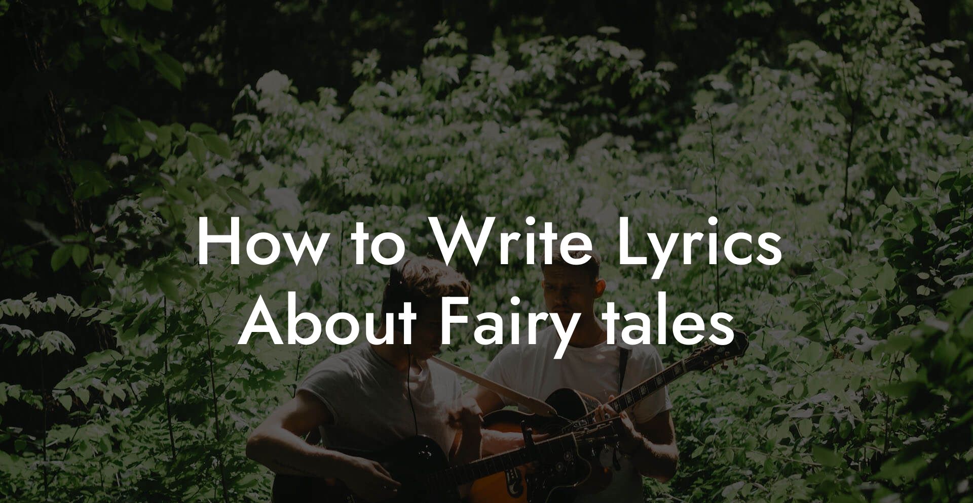 How to Write Lyrics About Fairy tales