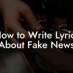 How to Write Lyrics About Fake News