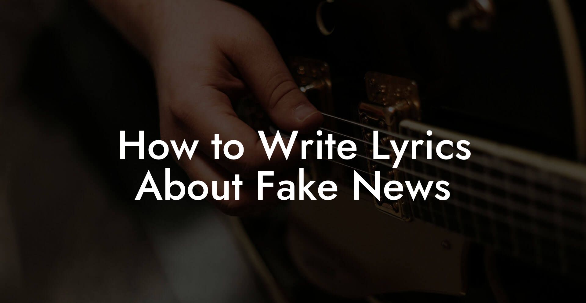 How to Write Lyrics About Fake News