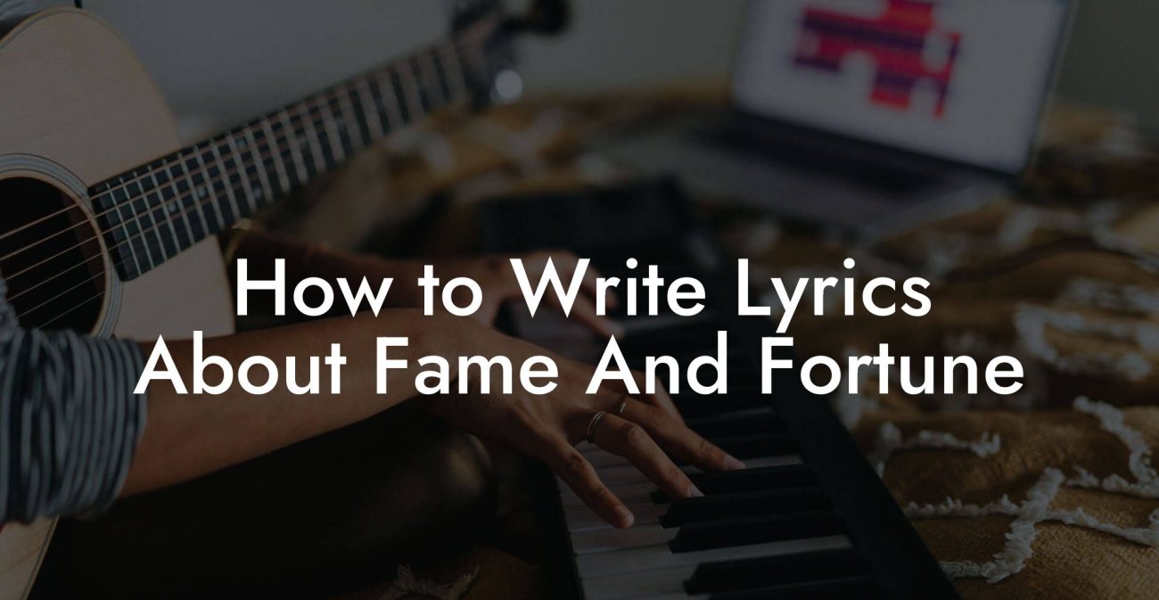 How to Write Lyrics About Fame And Fortune