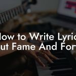 How to Write Lyrics About Fame And Fortune