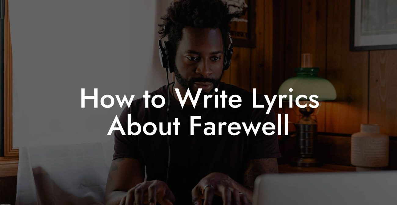 How to Write Lyrics About Farewell