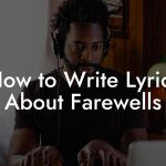 How to Write Lyrics About Farewells