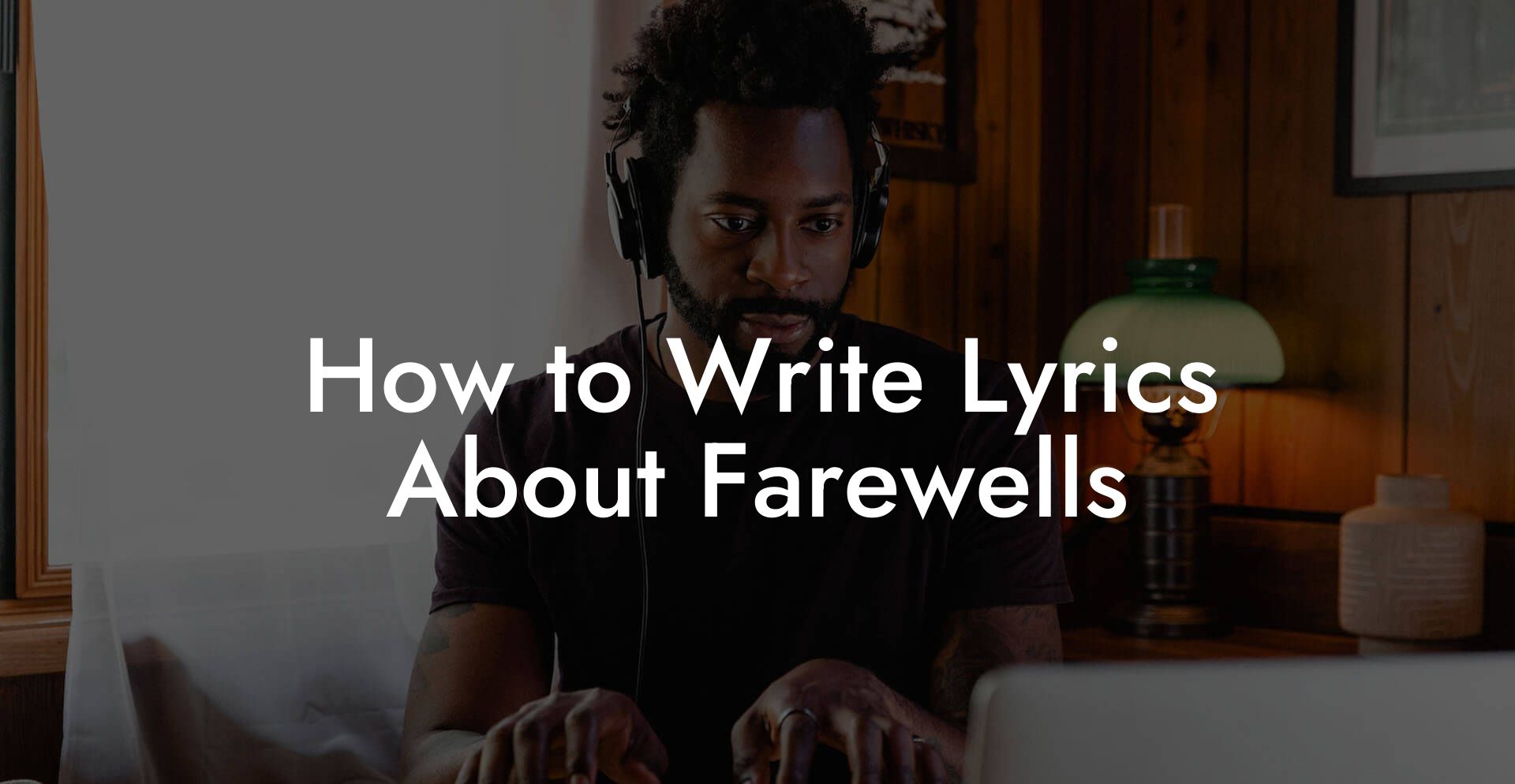 How to Write Lyrics About Farewells