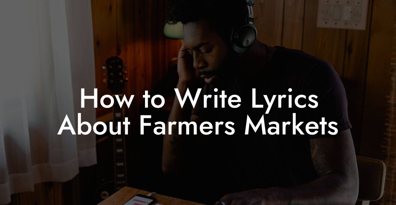 How to Write Lyrics About Farmers Markets