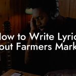 How to Write Lyrics About Farmers Markets