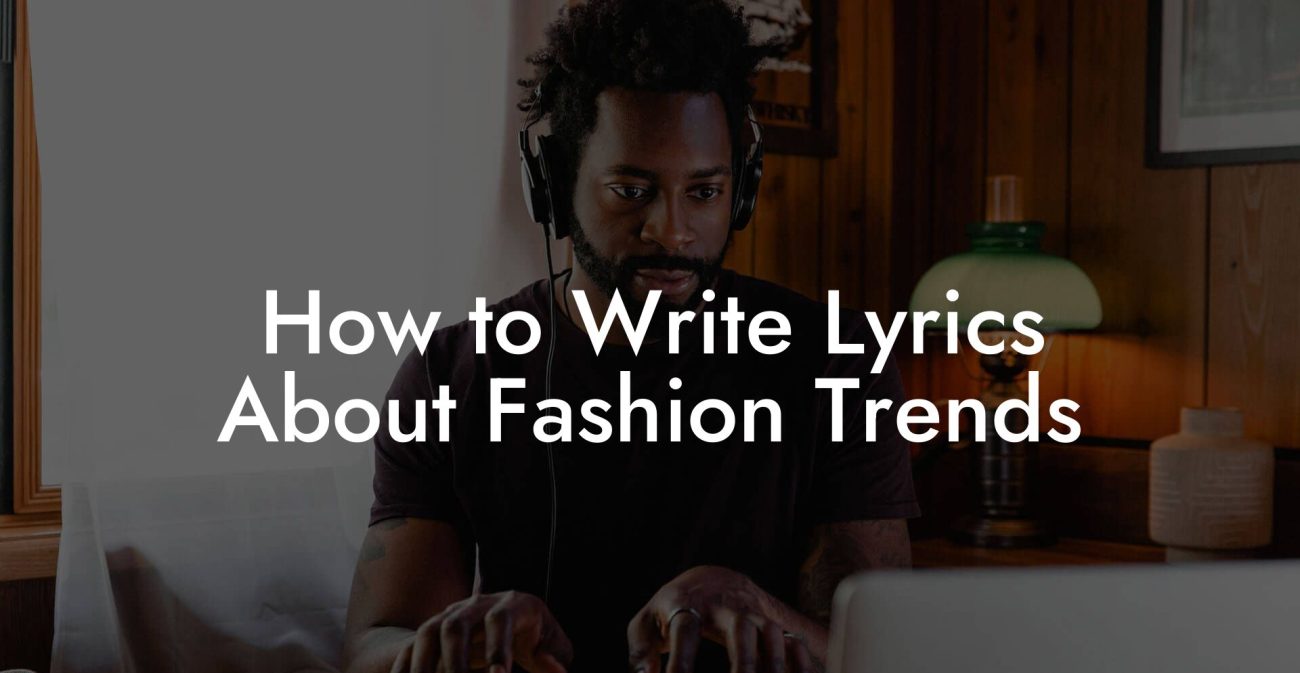 How to Write Lyrics About Fashion Trends