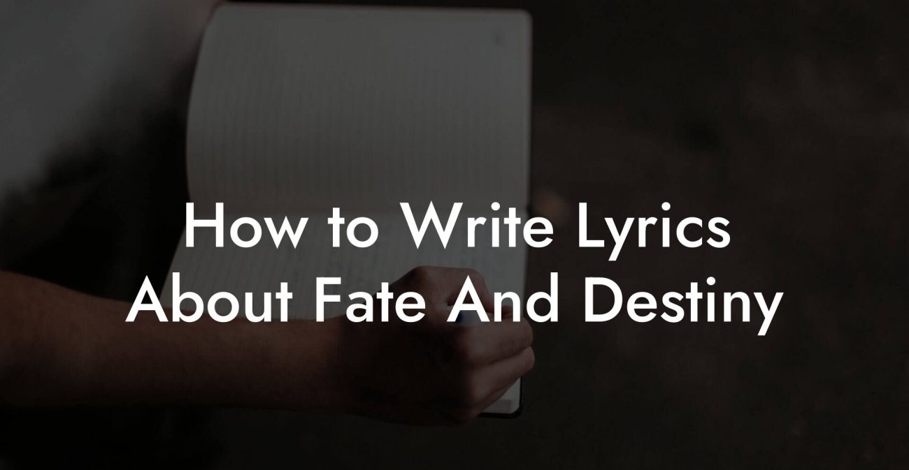 How to Write Lyrics About Fate And Destiny