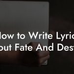 How to Write Lyrics About Fate And Destiny