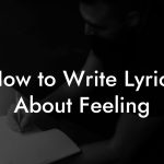 How to Write Lyrics About Feeling