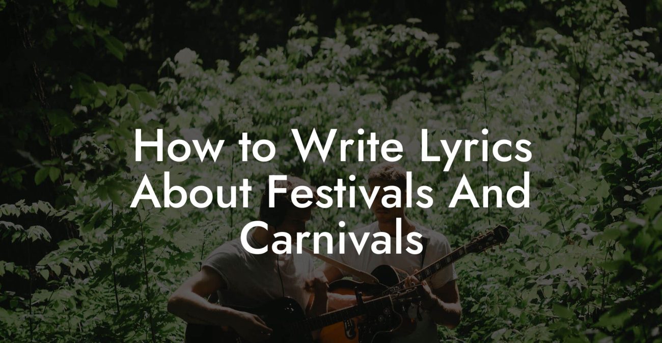 How to Write Lyrics About Festivals And Carnivals