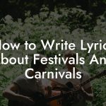 How to Write Lyrics About Festivals And Carnivals