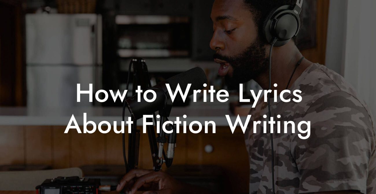 How to Write Lyrics About Fiction Writing