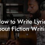 How to Write Lyrics About Fiction Writing