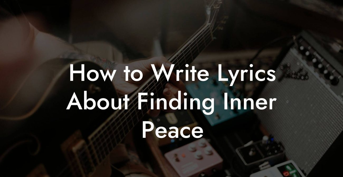 How to Write Lyrics About Finding Inner Peace