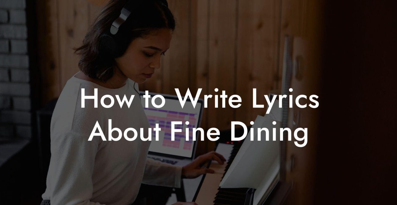 How to Write Lyrics About Fine Dining