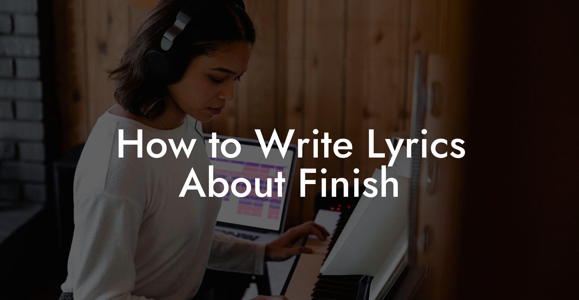 How to Write Lyrics About Finish