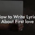 How to Write Lyrics About First love