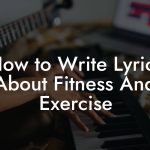 How to Write Lyrics About Fitness And Exercise