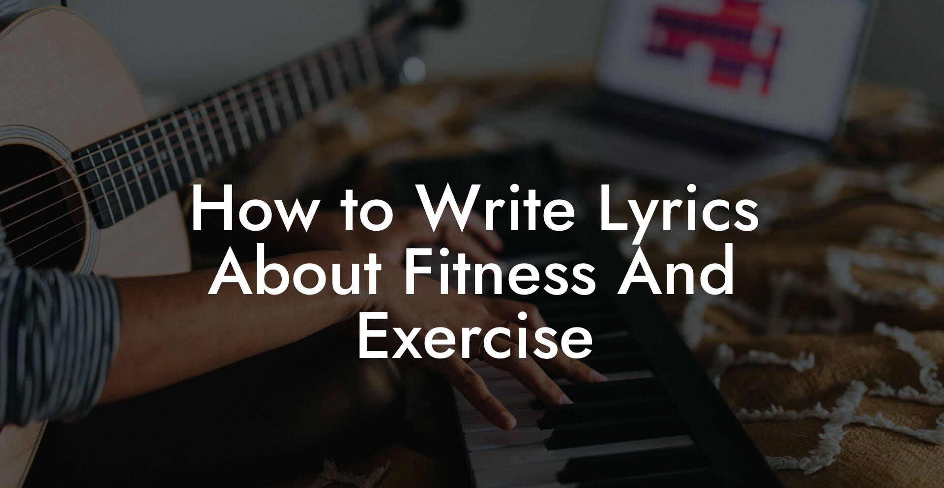 How to Write Lyrics About Fitness And Exercise