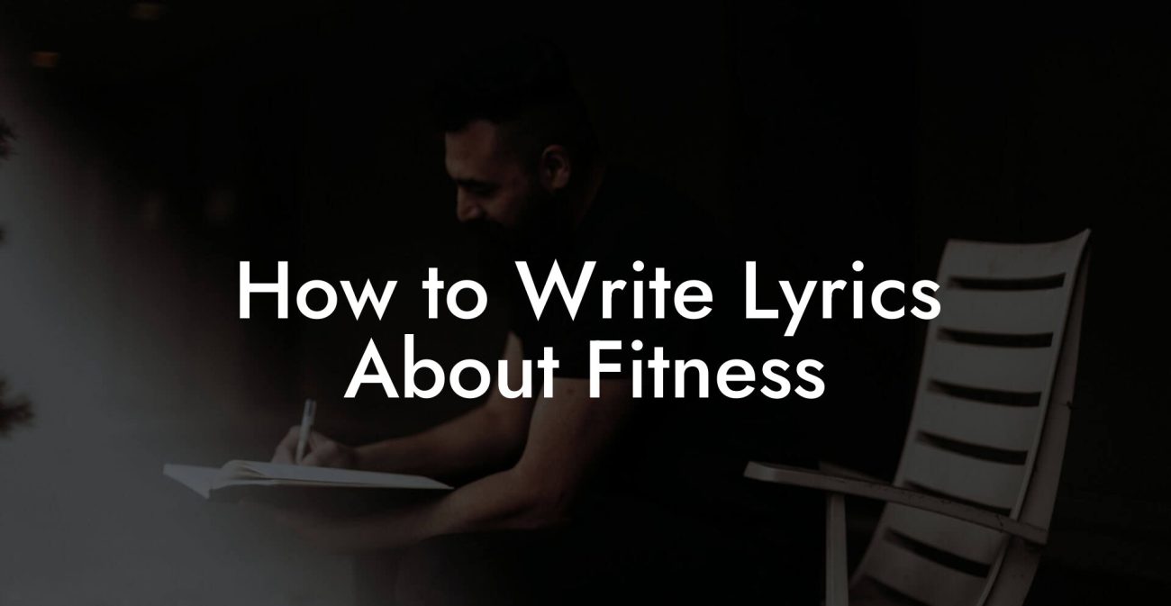 How to Write Lyrics About Fitness