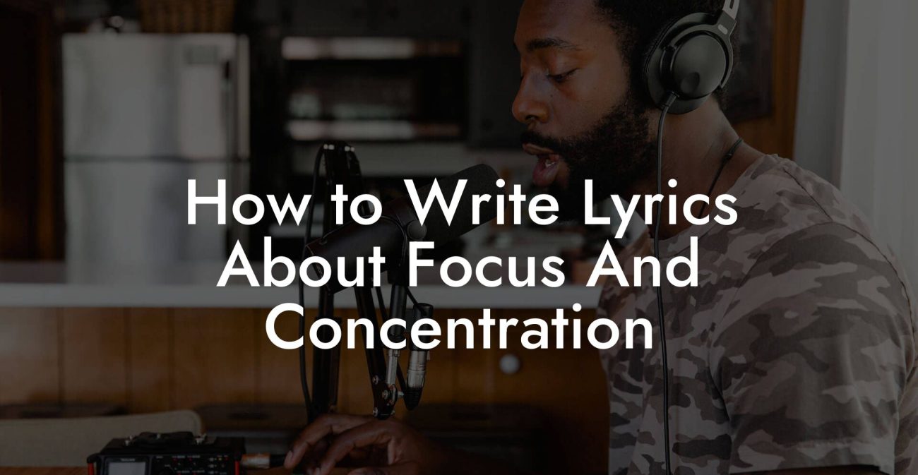 How to Write Lyrics About Focus And Concentration