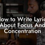 How to Write Lyrics About Focus And Concentration