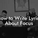 How to Write Lyrics About Focus