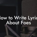 How to Write Lyrics About Foes