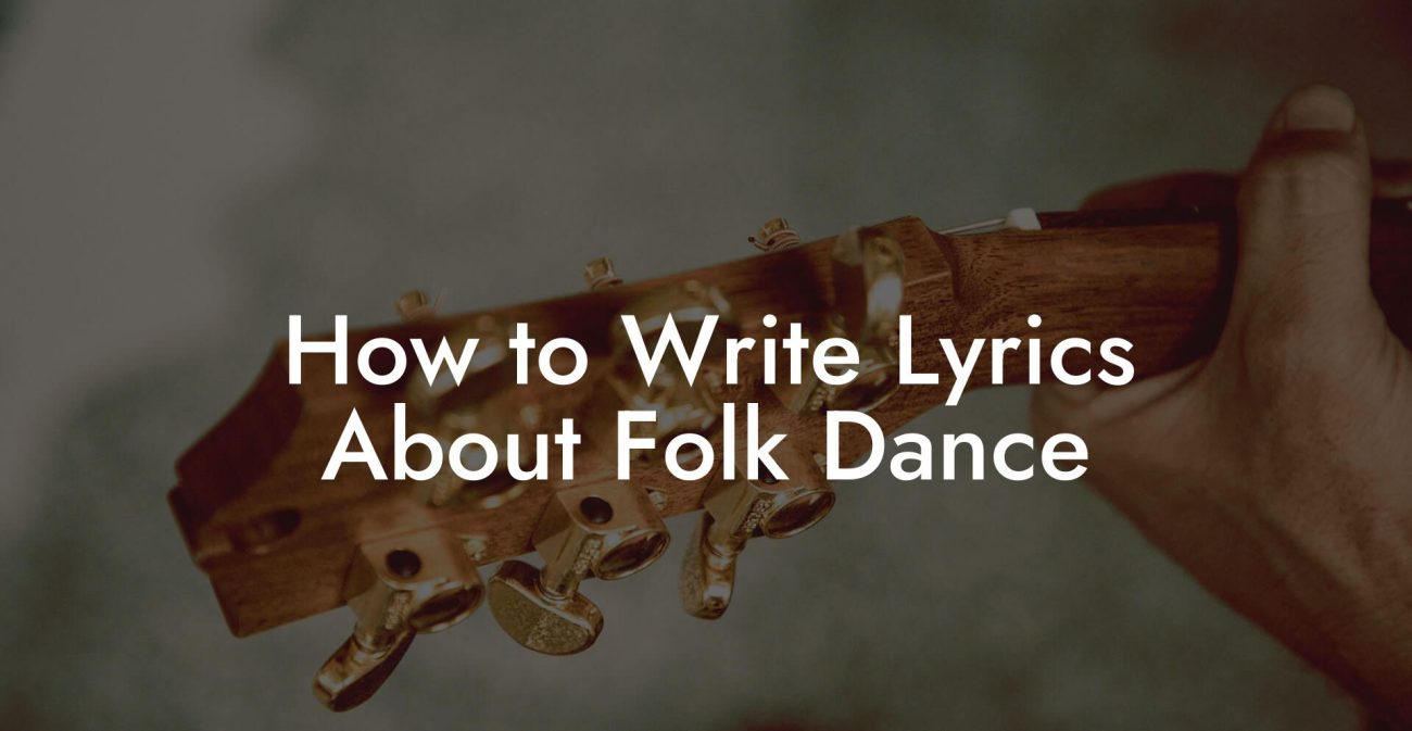 How to Write Lyrics About Folk Dance