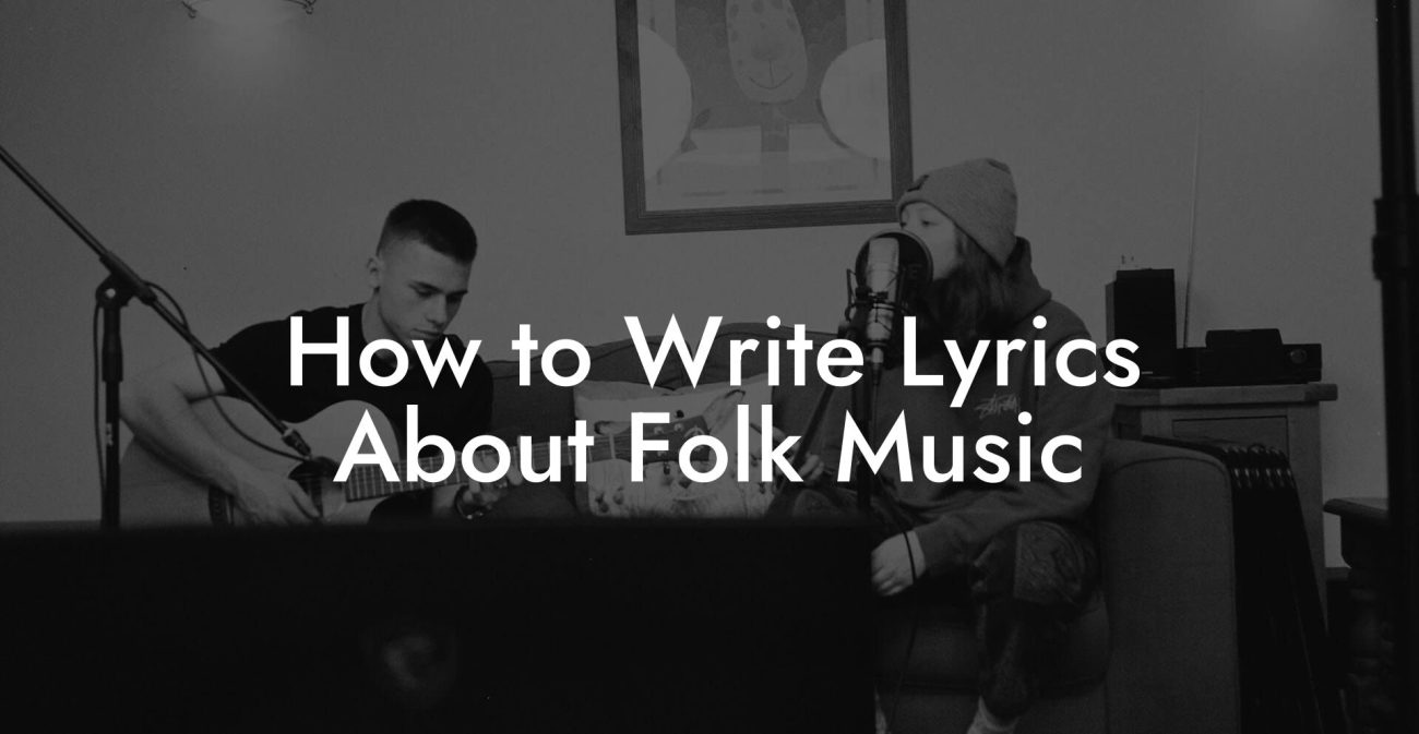 How to Write Lyrics About Folk Music