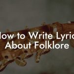 How to Write Lyrics About Folklore
