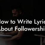 How to Write Lyrics About Followership