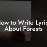 How to Write Lyrics About Forests