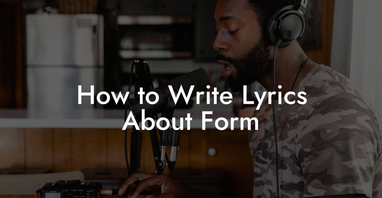 How to Write Lyrics About Form