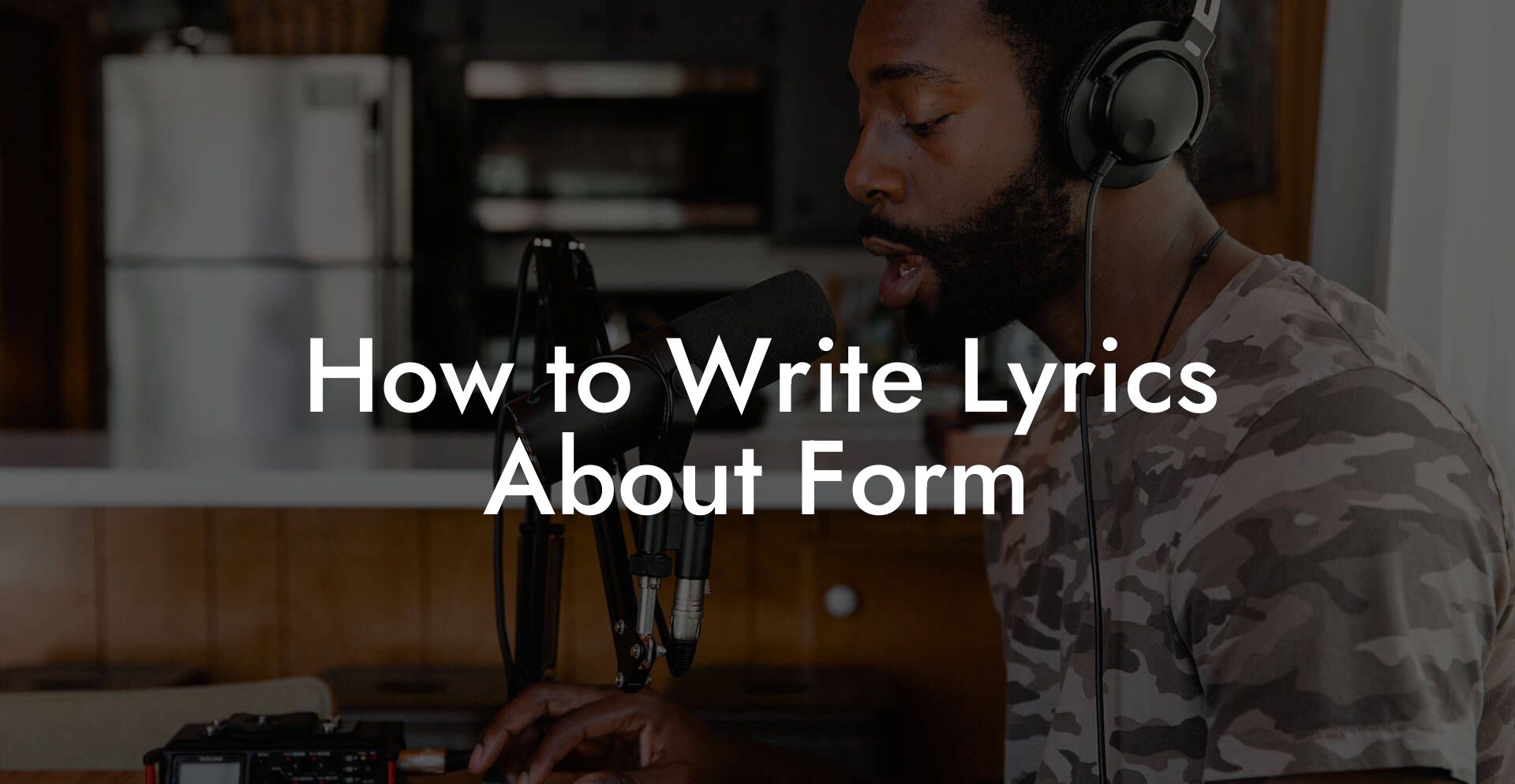 How to Write Lyrics About Form