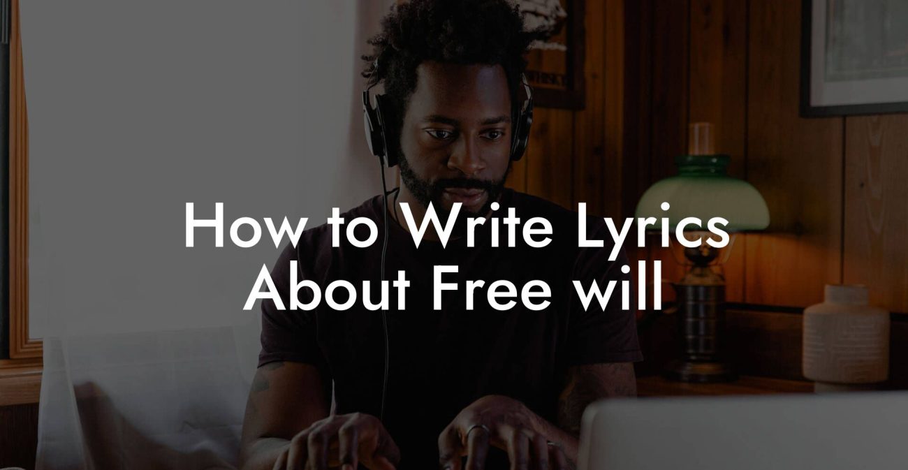 How to Write Lyrics About Free will