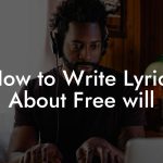 How to Write Lyrics About Free will