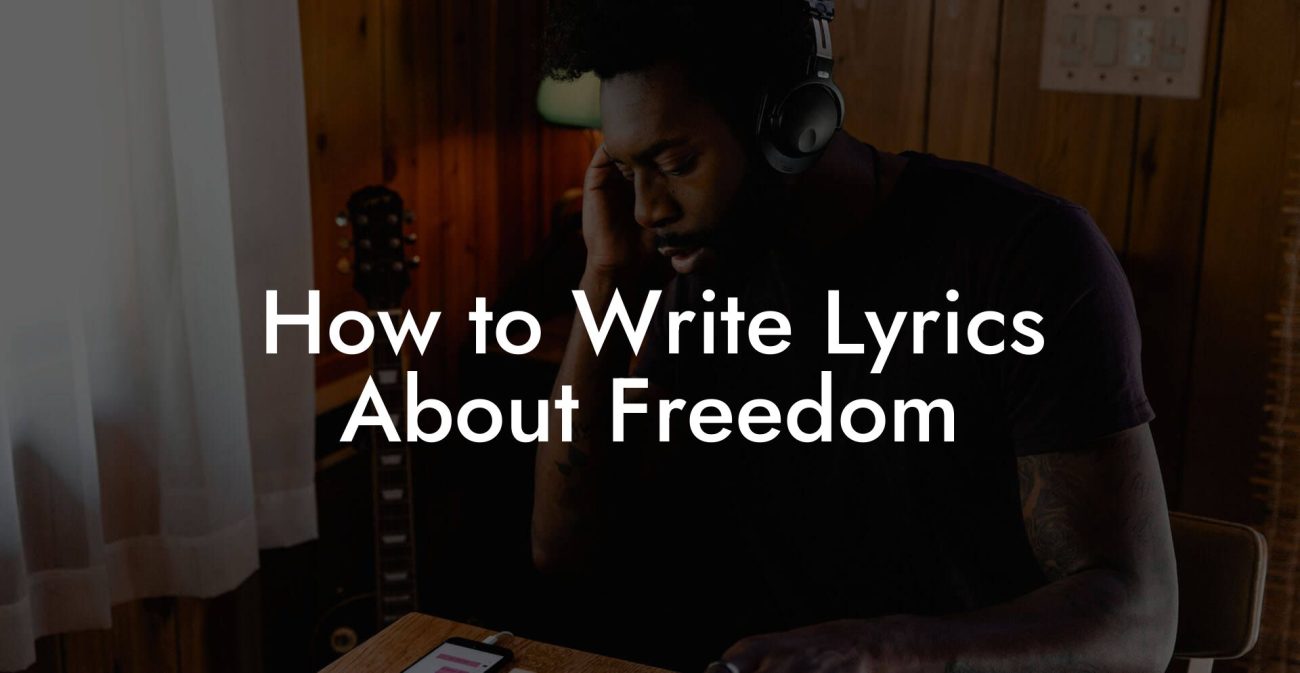 How to Write Lyrics About Freedom