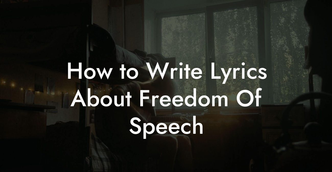 How to Write Lyrics About Freedom Of Speech